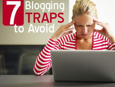 7 Blogging Traps to Avoid